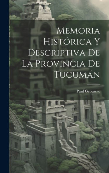 Memoria Histórica Y Descriptiva De La Provincia De Tucumán (Spanish Edition) - 9781020316128
