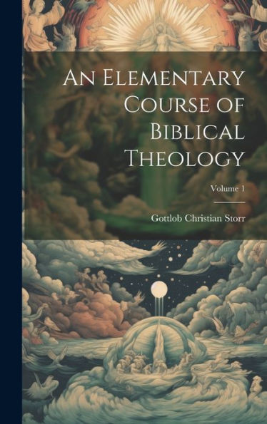 An Elementary Course Of Biblical Theology; Volume 1 - 9781020318016