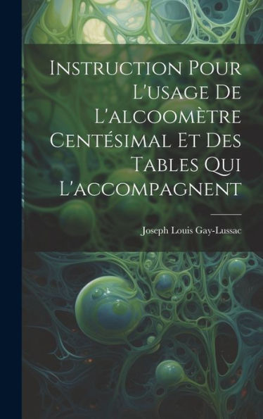 Instruction Pour L'Usage De L'Alcoomètre Centésimal Et Des Tables Qui L'Accompagnent (French Edition) - 9781020318801