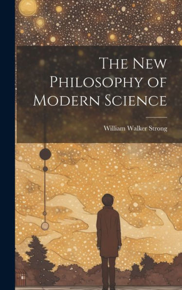 The New Philosophy Of Modern Science - 9781020320224