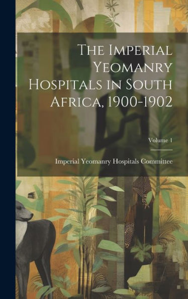 The Imperial Yeomanry Hospitals In South Africa, 1900-1902; Volume 1 - 9781020320552