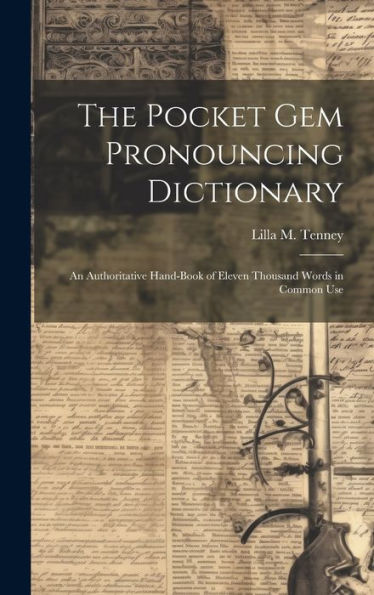 The Pocket Gem Pronouncing Dictionary: An Authoritative Hand-Book Of Eleven Thousand Words In Common Use - 9781020320590