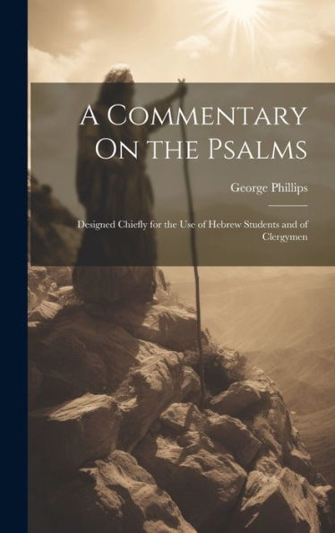 A Commentary On The Psalms: Designed Chiefly For The Use Of Hebrew Students And Of Clergymen - 9781020320804