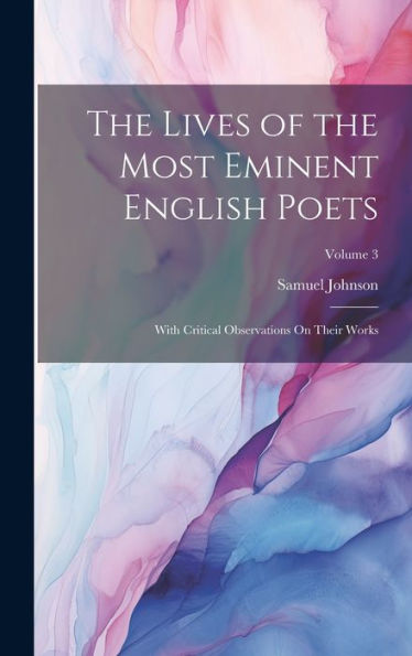The Lives Of The Most Eminent English Poets: With Critical Observations On Their Works; Volume 3 - 9781020320835