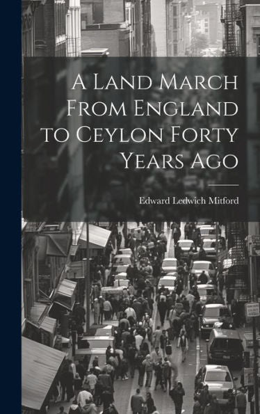 A Land March From England To Ceylon Forty Years Ago - 9781020321665