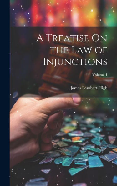 A Treatise On The Law Of Injunctions; Volume 1 - 9781020321726