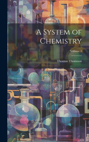 A System Of Chemistry; Volume 4 - 9781020321900