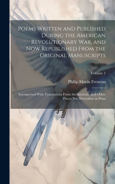 Poems Written And Published During The American Revolutionary War, And Now Republished From The Original Manuscripts: Interspersed With Translations ... Pieces Not Heretofore In Print; Volume 1 - 9781020321962