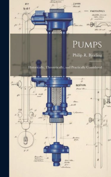 Pumps: Historically, Theoretically, And Practically Considered - 9781020322099