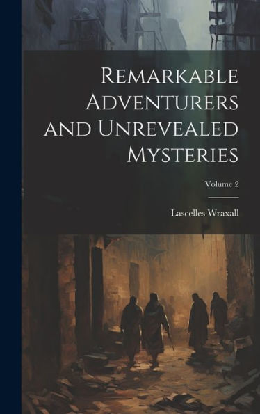Remarkable Adventurers And Unrevealed Mysteries; Volume 2 - 9781020322563