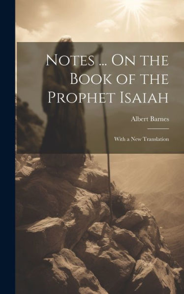 Notes ... On The Book Of The Prophet Isaiah: With A New Translation - 9781020322662