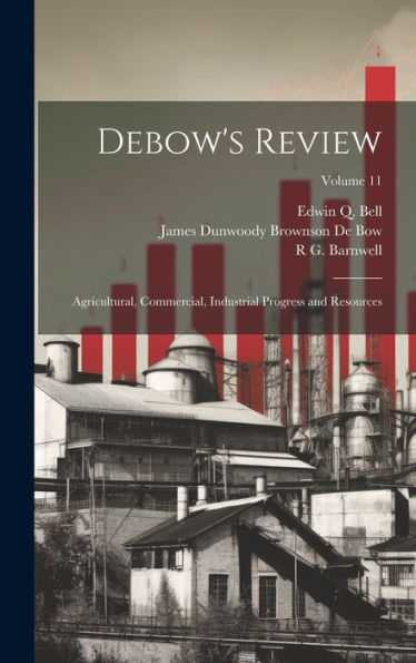 Debow's Review: Agricultural, Commercial, Industrial Progress And Resources; Volume 11 - 9781020323362