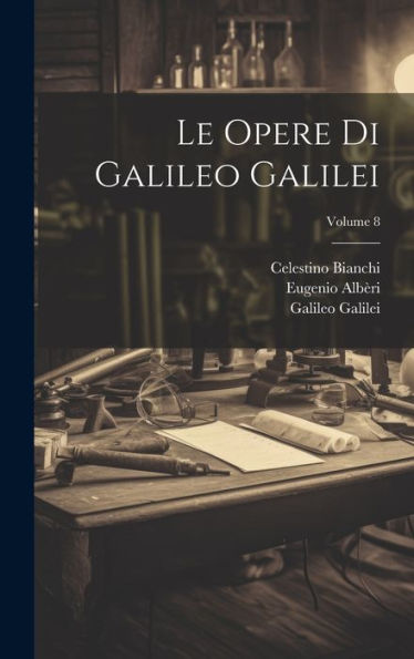 Le Opere Di Galileo Galilei; Volume 8 (Italian Edition) - 9781020325809