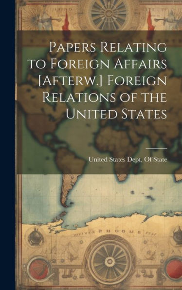 Papers Relating To Foreign Affairs [Afterw.] Foreign Relations Of The United States