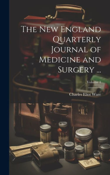 The New England Quarterly Journal Of Medicine And Surgery ...; Volume 1