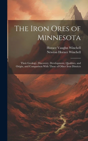 The Iron Ores Of Minnesota: Their Geology, Discovery, Development, Qualities, And Origin, And Comparison With Those Of Other Iron Districts