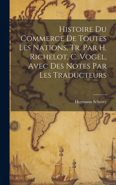 Histoire Du Commerce De Toutes Les Nations, Tr. Par H. Richelot, C. Vogel, Avec Des Notes Par Les Traducteurs (French Edition)