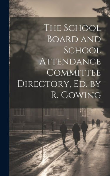 The School Board And School Attendance Committee Directory, Ed. By R. Gowing