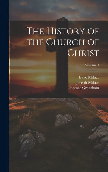 The History Of The Church Of Christ; Volume 3