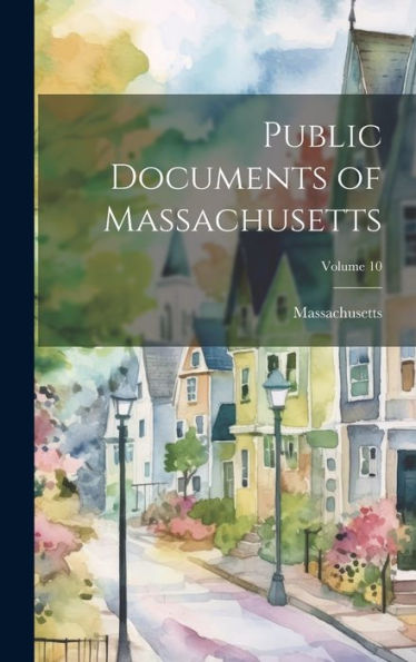 Public Documents Of Massachusetts; Volume 10