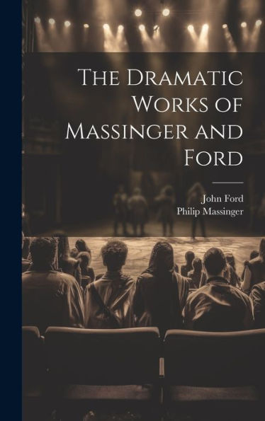 The Dramatic Works Of Massinger And Ford