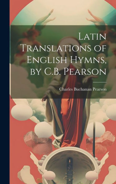 Latin Translations Of English Hymns, By C.B. Pearson