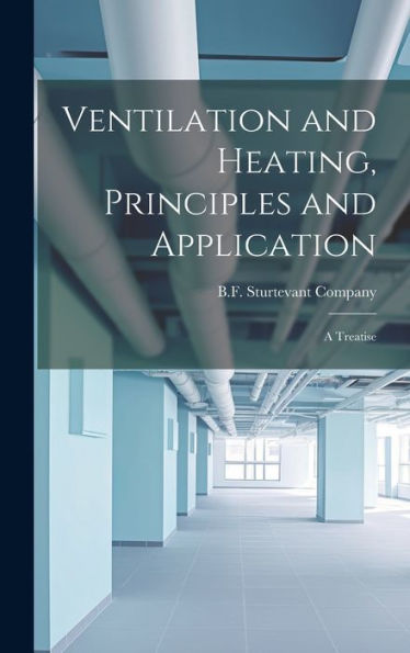 Ventilation And Heating, Principles And Application: A Treatise