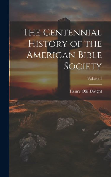 The Centennial History Of The American Bible Society; Volume 1
