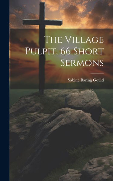 The Village Pulpit, 66 Short Sermons