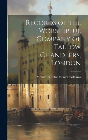 Records Of The Worshipful Company Of Tallow Chandlers, London