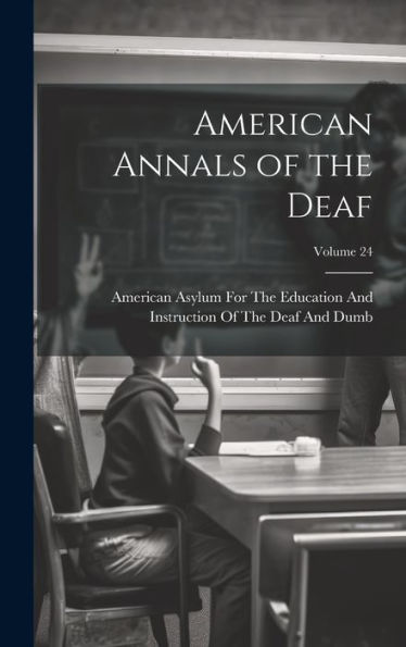 American Annals Of The Deaf; Volume 24