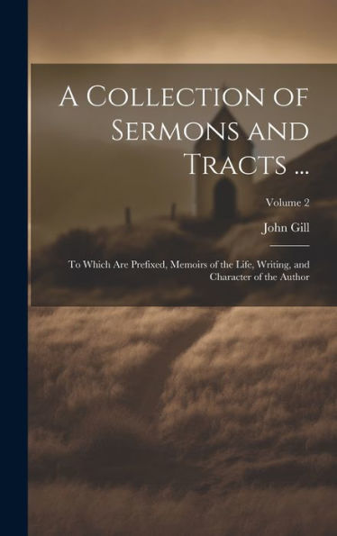 A Collection Of Sermons And Tracts ...: To Which Are Prefixed, Memoirs Of The Life, Writing, And Character Of The Author; Volume 2