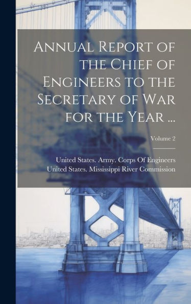 Annual Report Of The Chief Of Engineers To The Secretary Of War For The Year ...; Volume 2