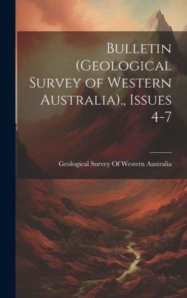 Bulletin (Geological Survey Of Western Australia)., Issues 4-7