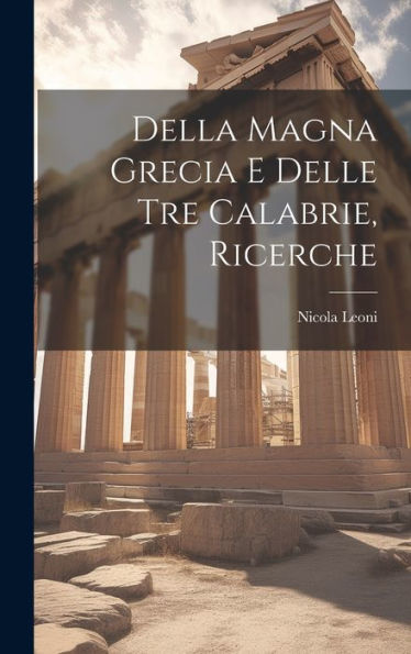 Della Magna Grecia E Delle Tre Calabrie, Ricerche (Italian Edition)