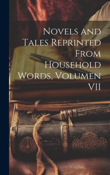 Novels And Tales Reprinted From Household Words, Volumen Vii (German Edition)