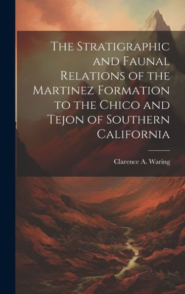 The Stratigraphic And Faunal Relations Of The Martinez Formation To The Chico And Tejon Of Southern California