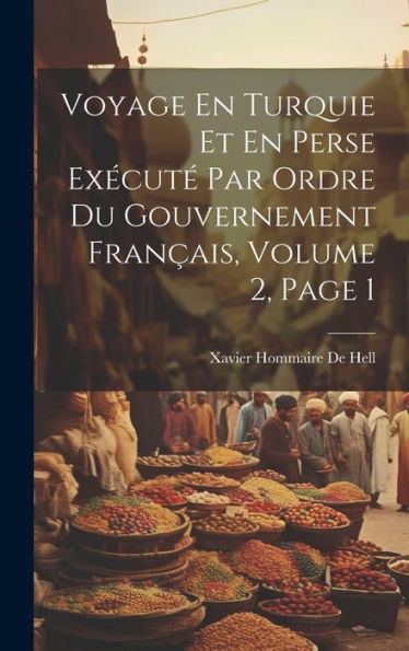 Voyage En Turquie Et En Perse Exécuté Par Ordre Du Gouvernement Français, Volume 2, Page 1 (French Edition)