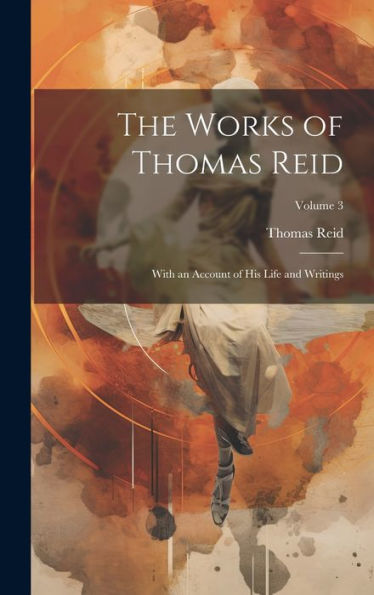 The Works Of Thomas Reid; With An Account Of His Life And Writings; Volume 3