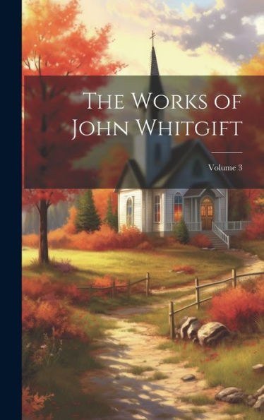 The Works Of John Whitgift; Volume 3