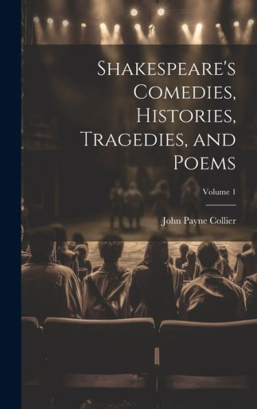 Shakespeare's Comedies, Histories, Tragedies, And Poems; Volume 1