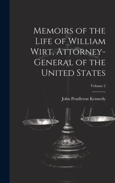 Memoirs Of The Life Of William Wirt, Attorney-General Of The United States; Volume 2