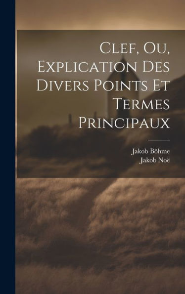 Clef, Ou, Explication Des Divers Points Et Termes Principaux (French Edition)