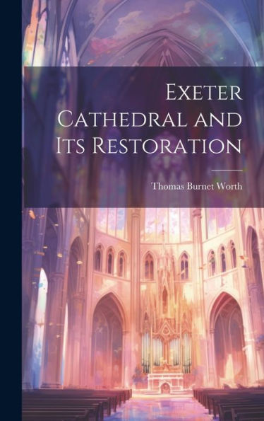 Exeter Cathedral And Its Restoration
