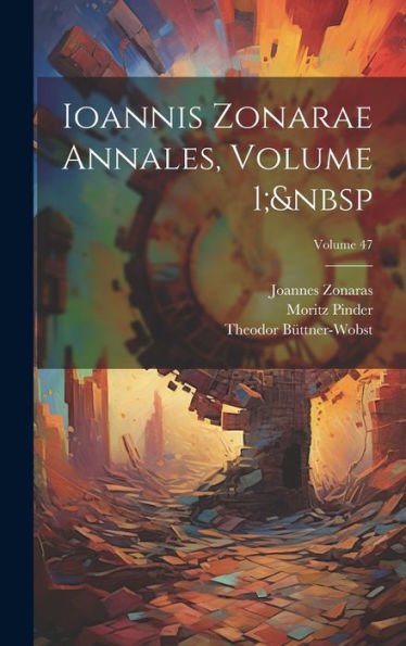 Ioannis Zonarae Annales, Volume 1; Volume 47 (Ancient Greek Edition)