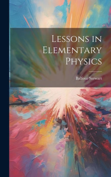 Lessons In Elementary Physics