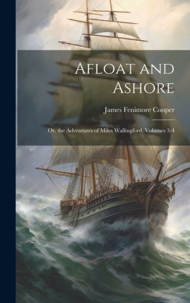 Afloat And Ashore; Or, The Adventures Of Miles Wallingford, Volumes 3-4