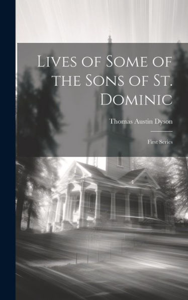 Lives Of Some Of The Sons Of St. Dominic: First Series