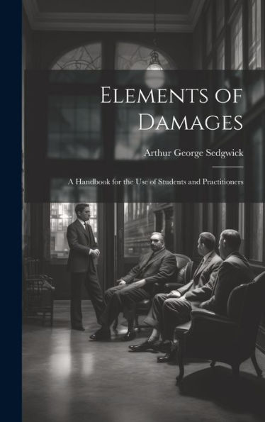 Elements Of Damages: A Handbook For The Use Of Students And Practitioners
