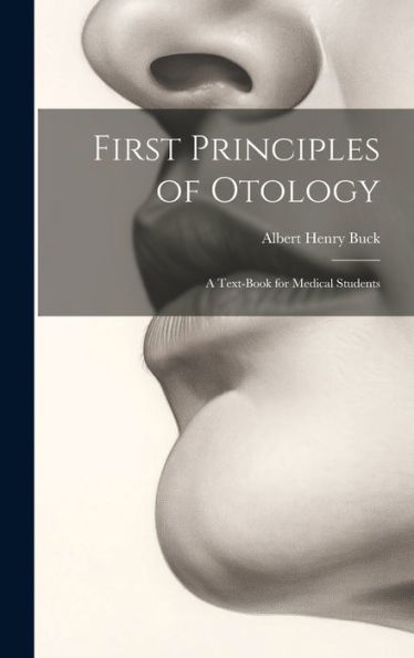 First Principles Of Otology: A Text-Book For Medical Students